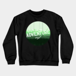 Let's Have An Adventure (Green) Crewneck Sweatshirt